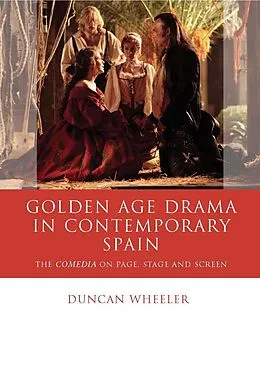 E-Book (epub) Golden Age Drama in Contemporary Spain von Duncan Wheeler