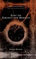 E-Book (epub) Kant on Sublimity and Morality von Joshua W Rayman