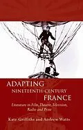 E-Book (epub) Adapting Nineteenth-Century France von Kate Griffiths, Andrew Watts