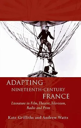 E-Book (epub) Adapting Nineteenth-Century France von Kate Griffiths, Andrew Watts