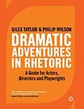 E-Book (epub) Dramatic Adventures in Rhetoric von Giles Taylor, Philip Wilson