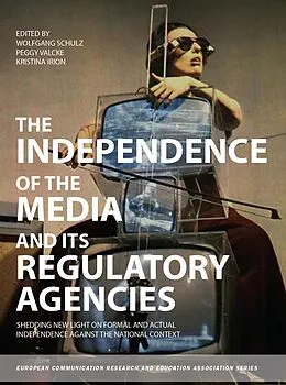 E-Book (epub) The Independence of the Media and its Regulatory Agencies von Wolfgang Schulz, Peggy Valcke, Kristina Irion