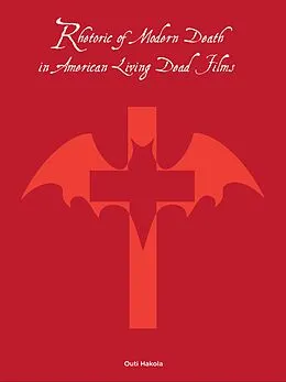 E-Book (epub) Rhetoric of Modern Death in American Living Dead Films von Outi Hakola