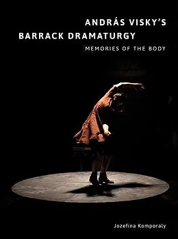 E-Book (epub) András Visky's Barrack Dramaturgy: Memories of the Body von 