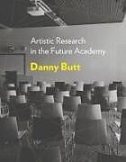 Fester Einband Artistic Research in the Future Academy von Danny Butt