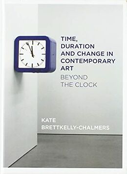 Fester Einband Time, Duration and Change in Contemporary Art von Kate Bretkelly-Chalmers