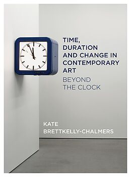 E-Book (epub) Time, Duration and Change in Contemporary Art von Kate Bretkelly-Chalmers