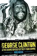 E-Book (epub) George Clinton & The Cosmic Odyssey of the P-Funk Empire von Kris Needs