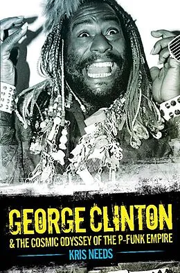E-Book (epub) George Clinton & The Cosmic Odyssey of the P-Funk Empire von Kris Needs