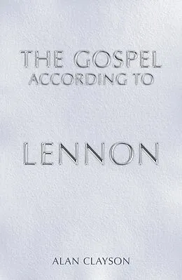 E-Book (epub) The Gospel According To Lennon von Alan Clayson