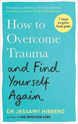 E-Book (epub) How to Overcome Trauma and Find Yourself Again von Jessamy Hibberd
