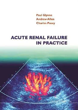 E-Book (pdf) Acute Renal Failure In Practice von Allen Andrew R Allen, Glynne Paul Glynne, Pusey Charles Pusey