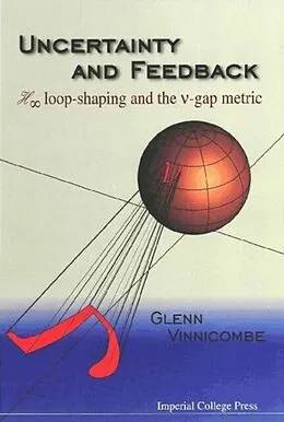 E-Book (pdf) Uncertainty And Feedback, H Loop-shaping And The V-gap Metric von Vinnicombe Glenn Vinnicombe