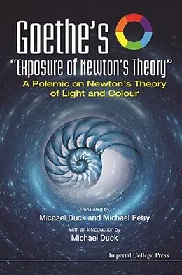E-Book (epub) Goethe's &amp;quote;Exposure Of Newton's Theory&amp;quote;: A Polemic On Newton's Theory Of Light And Colour von Duck Michael John Duck, Petry Michael Petry
