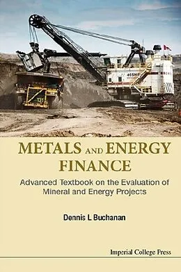 E-Book (epub) Metals And Energy Finance: Advanced Textbook On The Evaluation Of Mineral And Energy Projects von Buchanan Dennis L Buchanan