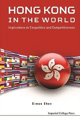 E-Book (epub) Hong Kong In The World: Implications To Geopolitics And Competitiveness von Shen Simon Xu Hui Shen