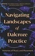 Fester Einband Navigating Landscapes of Dalcroze Practice von