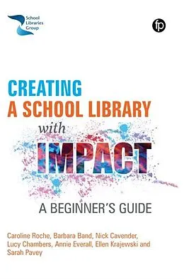E-Book (epub) Creating a School Library with Impact von Caroline Roche, Barbara Band, Nick Cavender
