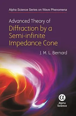 E-Book (pdf) Advanced Theory of Diffraction by a Semi-infinite Impedance Cone von J. M. L Bernard