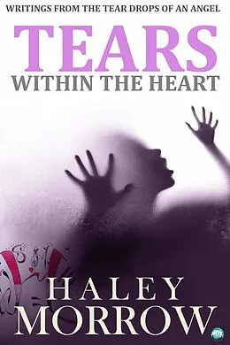 E-Book (epub) Tears Within The Heart von Haley Morrow