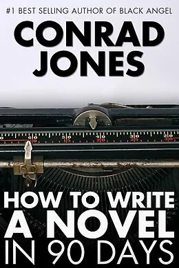 E-Book (epub) How to Write a Novel in 90 Days von Conrad Jones