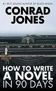 Kartonierter Einband How to Write a Novel in 90 Days von Conrad Jones