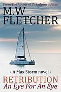 E-Book (epub) Retribution - An Eye for an Eye von M. W. Fletcher