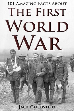 eBook (pdf) 101 Amazing Facts about The First World War de Jack Goldstein