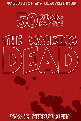 E-Book (epub) 50 Quick Facts About the Walking Dead von Wayne Wheelwright