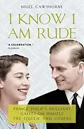E-Book (epub) Prince Philip: I Know I Am Rude von Nigel Cawthorne