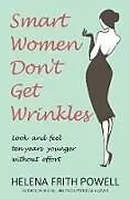 Kartonierter Einband Smart Women Don't Get Wrinkles von Frith Powell Helena