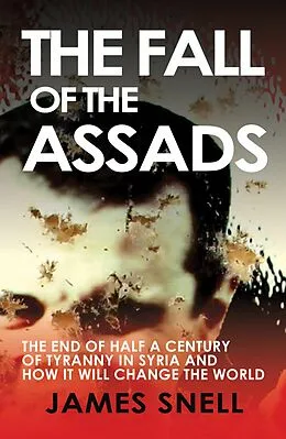 E-Book (epub) The Fall of the Assads von James Snell