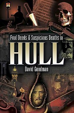 E-Book (epub) Foul Deeds & Suspicious Deaths in Hull von David Goodman