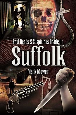 E-Book (epub) Foul Deeds & Suspicious Deaths in Suffolk von Mark Mower
