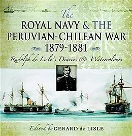 E-Book (epub) Royal Navy and the Peruvian-Chilean War 1879 - 1881 von Gerard de Lisle