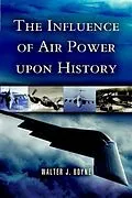 E-Book (epub) Influence of Air Power Upon History von Walter J Boyne