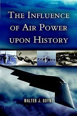 E-Book (epub) Influence of Air Power Upon History von Walter J Boyne