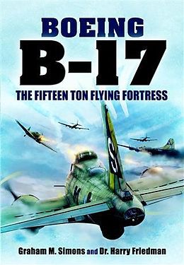 eBook (epub) B-17 - The Fifteen Ton Flying Fortress de Graham S Simons