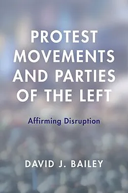 E-Book (epub) Protest Movements and Parties of the Left von David J. Bailey