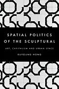 E-Book (epub) The Spatial Politics of the Sculptural von Euyoung Hong