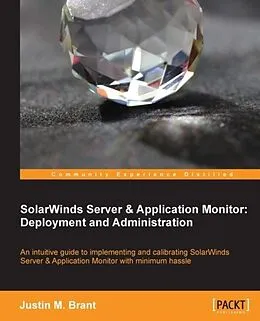 E-Book (pdf) SolarWinds Server & Application Monitor : Deployment and Administration von Justin M. Brant