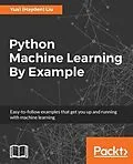 E-Book (epub) Python Machine Learning By Example von Yuxi (Hayden) Liu