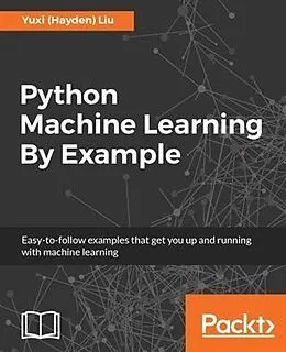 E-Book (epub) Python Machine Learning By Example von Yuxi (Hayden) Liu