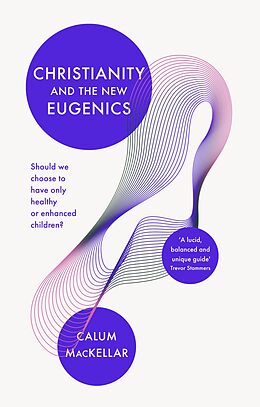 eBook (epub) Christianity and the New Eugenics de Calum Mackellar