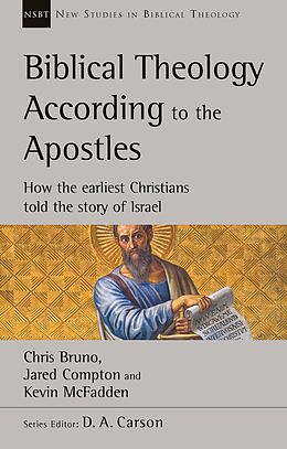 eBook (epub) Biblical Theology According to the Apostles de Chris Bruno, Jared Compton, Kevin Mcfadden