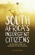 E-Book (pdf) South Africa's Insurgent Citizens von Doctor Julian Brown