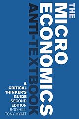 Kartonierter Einband The Microeconomics Anti-Textbook von Tony Myatt, Rod Hill