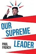 E-Book (epub) Our Supreme Leader von Paul French