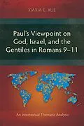 E-Book (pdf) Paul's Viewpoint on God, Israel, and the Gentiles in Romans 9-11 von Xiaxia E. Xue