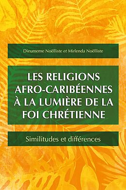 eBook (epub) Les religions afro-caribéennes à la lumière de la foi chrétienne de Dieumeme Noëlliste, Mirlenda Noëlliste